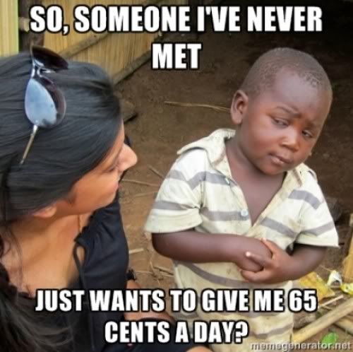 skeptical-third-world-kid-so-someone-ive-never-met-just-wants-to-give-me-65-cents-a-day-957963b7-sz500x498-animate.jpg